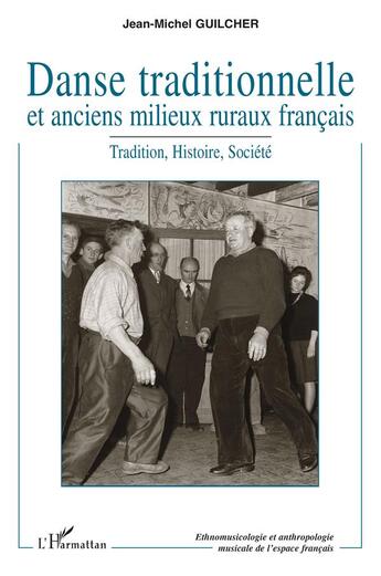 Couverture du livre « Danse traditionnelle et anciens milieux ruraux français ; tradition, histoire, société » de Jean-Michel Guilcher aux éditions L'harmattan