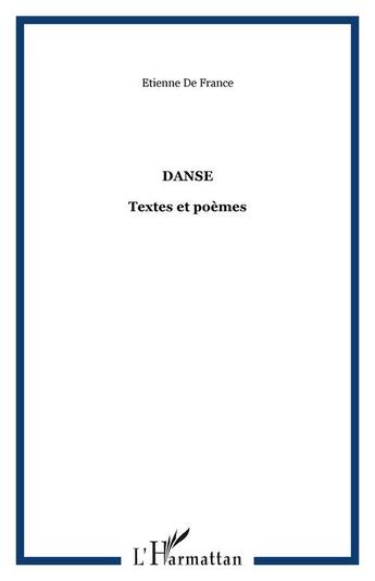 Couverture du livre « Danse ; textes et poèmes » de Etienne De France aux éditions Editions L'harmattan