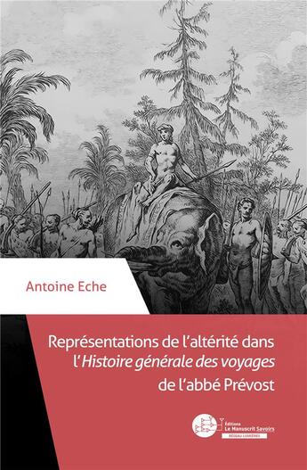 Couverture du livre « Représentations de l'altérité dans l'histoire générale des voyages ; traduction, réécriture et illustrations » de Antoine Eche aux éditions Le Manuscrit