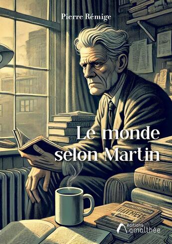 Couverture du livre « Le monde selon Martin » de Pierre Remige aux éditions Amalthee