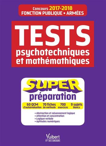 Couverture du livre « Tests psychotechniques et mathématiques ; fonction publique, armées ; super préparation (concours 2017/2018) » de Bourgine Franck aux éditions Vuibert