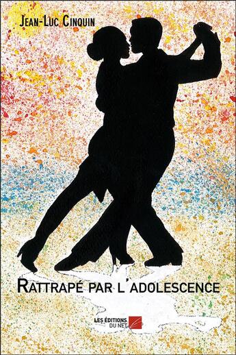 Couverture du livre « Rattrapé par l'adolescence » de Jean-Luc Cinquin aux éditions Editions Du Net