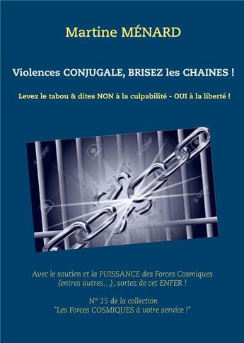 Couverture du livre « Violences conjugales, brisez les chaines ! » de Martine Menard aux éditions Books On Demand