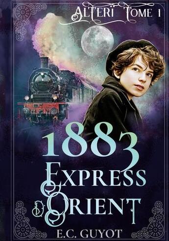 Couverture du livre « Alteri t.1 : 1883 Express d'Orient » de Ec Guyot aux éditions Books On Demand