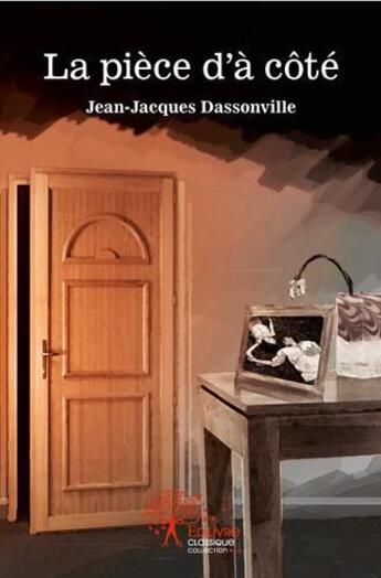 Couverture du livre « La piece d'à côté » de Jean-Jacques Dassonville aux éditions Edilivre