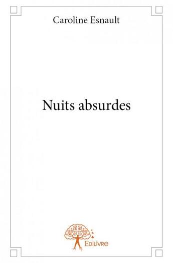 Couverture du livre « Nuits absurdes » de Caroline Esnault aux éditions Edilivre