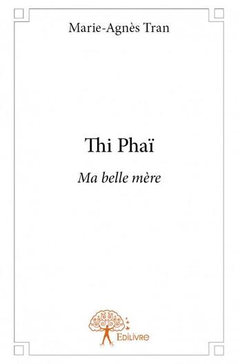 Couverture du livre « Thi Phaï » de Marie-Agnes Tran aux éditions Edilivre