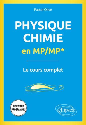 Couverture du livre « Physique-chimie en MP/MP* : le cours complet ; programme 2022 » de Pascal Olive aux éditions Ellipses