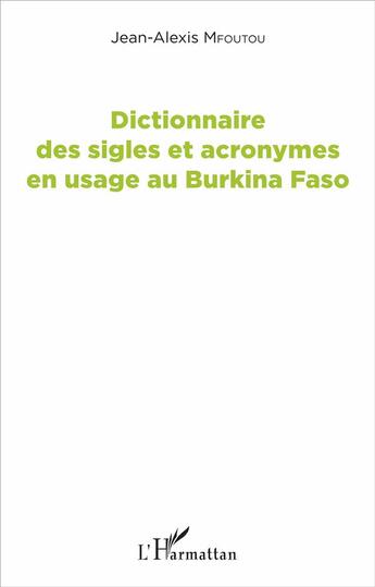 Couverture du livre « Dictionnaire des sigles et acronymes en usage au burkina faso » de Jean-Alexis Mfoutou aux éditions L'harmattan