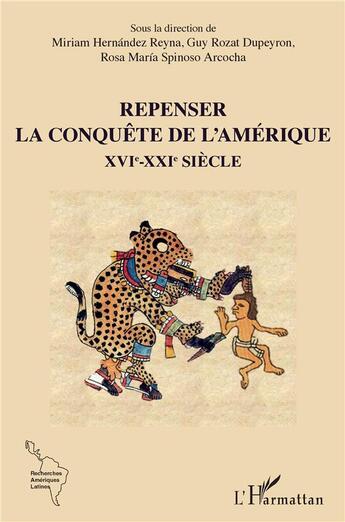 Couverture du livre « Repenser la conquête de l'Amérique XVIe-XXIe siècle » de Guy Rozat Dupeyron et Miriam Hernandez Reyna et Rosa Maria Spinoso Arcocha aux éditions L'harmattan