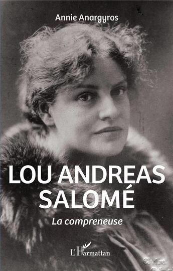 Couverture du livre « Lou Andreas Salomé, la compreneuse » de Annie Anargyros aux éditions L'harmattan