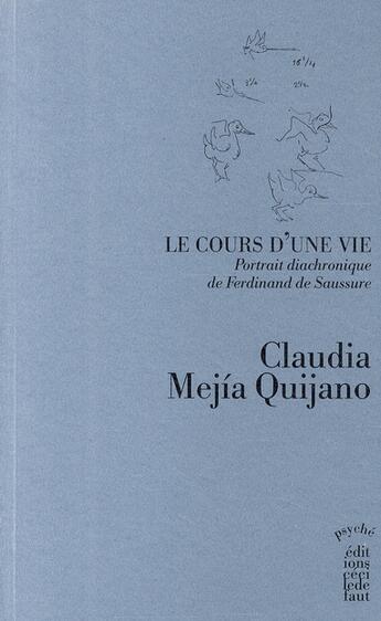 Couverture du livre « Le cours d'une vie ; portrait diachronique de Ferdinand de Saussure » de Mejia Quijano Claudi aux éditions Cecile Defaut