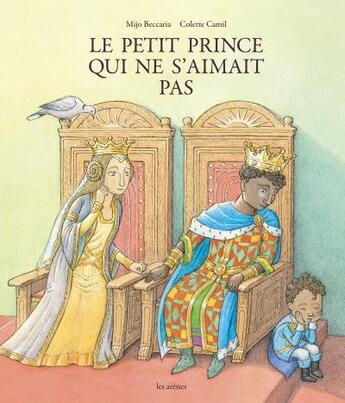 Couverture du livre « Le petit prince qui ne s'aimait pas » de Colette Camil et Mijo Beccaria aux éditions Les Arenes