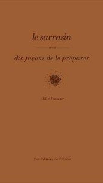 Couverture du livre « Dix façons de le préparer : le sarrasin » de Alice Vasseur aux éditions Les Editions De L'epure