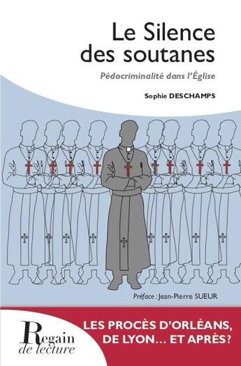 Couverture du livre « Le silence des soutanes ; pédocriminalité dans l'Eglise » de Sophie Deschamps aux éditions Regain De Lecture