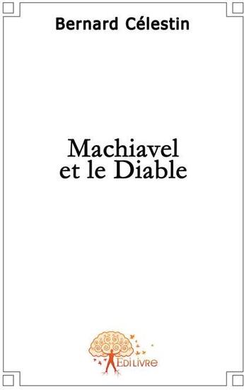 Couverture du livre « Machiavel et le diable » de Bernard Celestin aux éditions Edilivre