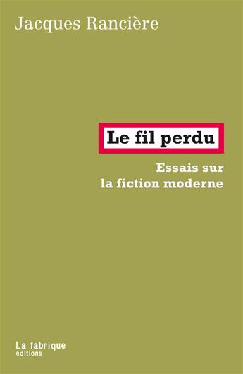 Couverture du livre « Le fil perdu; essais sur la fiction moderne » de Jacques Ranciere aux éditions Fabrique