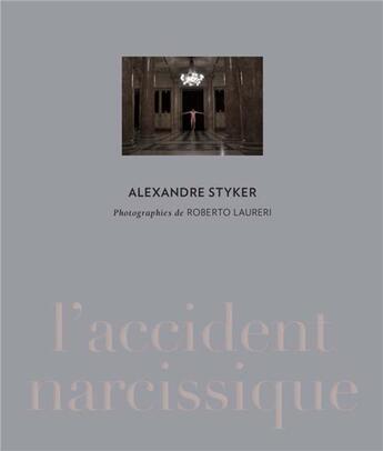 Couverture du livre « Alexandre Styker ; l'accident narcissique » de Alexandre Styker et Roberto Laureri aux éditions Lienart