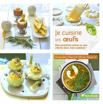 Couverture du livre « Je cuisine les oeufs ; des protéines saines et pas chères dans mon assiette ! » de Amandine Geers et Olivier Degorce aux éditions Terre Vivante