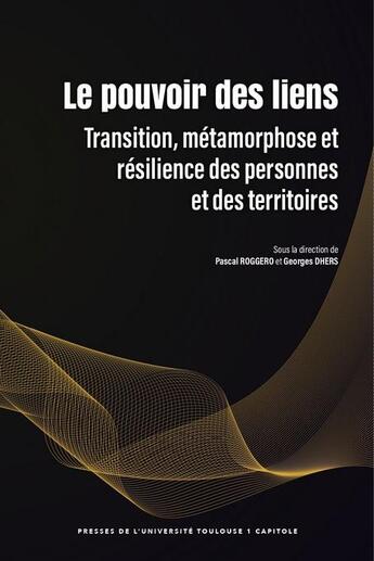 Couverture du livre « Le pouvoir des liens : transition, métamorphose et résilience des personnes et des territoires » de Pascal Roggero et Georges Dhers aux éditions Putc