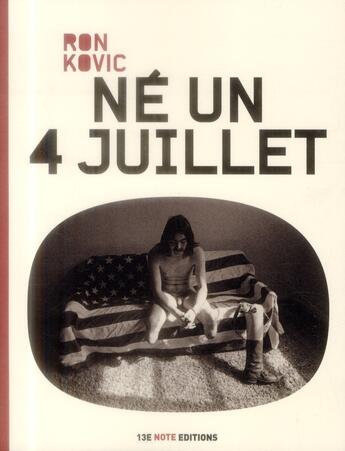 Couverture du livre « Né un 4 Juillet » de Ron Kovic aux éditions 13e Note