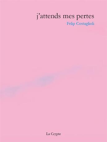Couverture du livre « J'attends mes pertes » de Felip Costaglioli aux éditions De La Crypte