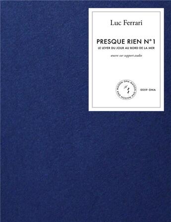 Couverture du livre « Presque rien n°1 : le lever du jour au bord de la mer, 1967-70 » de Luc Ferrari aux éditions Maison Ona