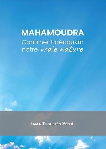 Couverture du livre « Mahamoudra : Comment découvrir notre vraie nature » de Lama Thoubten Yeshe aux éditions Mahayana