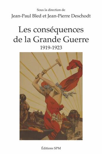 Couverture du livre « Les conséquences de la Grande Guerre ; 1919-1923 » de Jean-Paul Bled et Jean-Pierre Deschodt aux éditions Spm Lettrage