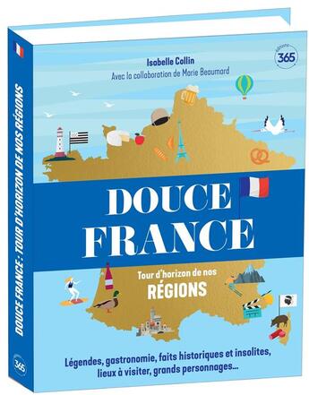 Couverture du livre « Douce France : tours d'horizon de nos régions » de Isabelle Collin et Marie Beaumard aux éditions Editions 365
