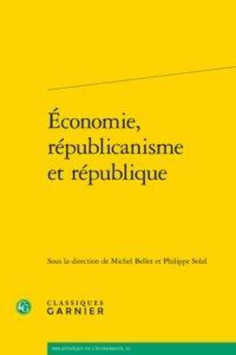 Couverture du livre « Économie, républicanisme et république » de Philippe Solal et Collectif et Michel Bellet aux éditions Classiques Garnier