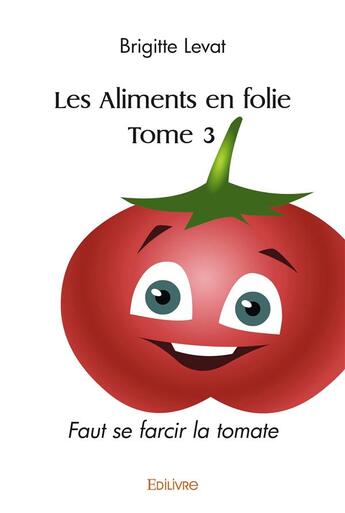 Couverture du livre « Les aliments en folie tome 3 » de Levat Brigitte aux éditions Edilivre