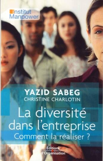 Couverture du livre « La diversité dans l'entreprise ; comment la réaliser ? » de Sabeg/Charlotin aux éditions Organisation