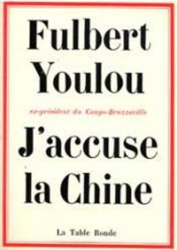 Couverture du livre « J'accuse la chine » de Youlou Fulbert aux éditions Table Ronde