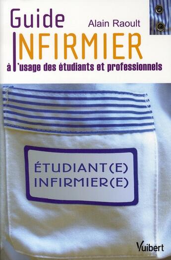 Couverture du livre « Guide infirmier à l'usage des étudiants et professionnels » de Alain Raoult aux éditions Vuibert