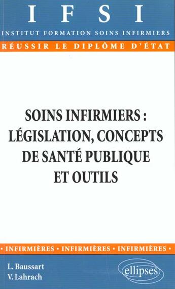 Couverture du livre « Soins infirmiers : legislation - concepts de sante publique et outils - n 16 » de Baussart/Lahrach aux éditions Ellipses