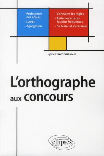 Couverture du livre « L'orthographe aux concours - professeurs des ecoles - capes - agregations » de Girard-Sisakoun S. aux éditions Ellipses