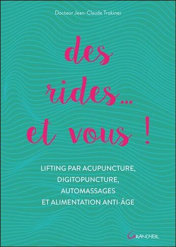 Couverture du livre « Des rides... et vous ! lifting par acupuncture, digitopuncture, automassages et alimentation anti-âge » de Jean-Claude Trokiner aux éditions Grancher