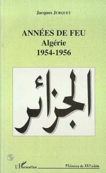 Couverture du livre « Années du feu : Algérie 1954-1956 » de Jacques Jurquet aux éditions L'harmattan