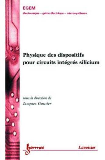 Couverture du livre « Physique des dispositifs pour circuits intégrés silicium » de Jacques Gautier aux éditions Hermes Science Publications