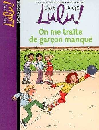 Couverture du livre « C'est la vie Lulu ! t.11 ; on me traite de garçon manqué » de Marylise Morel et Florence Dutruc-Rosset aux éditions Bayard Jeunesse