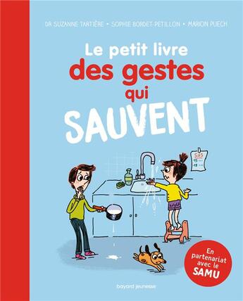 Couverture du livre « Le petit livre des gestes qui sauvent » de Sophie Bordet-Petillon et Suzanne Tartiere et Marion Puech aux éditions Bayard Jeunesse