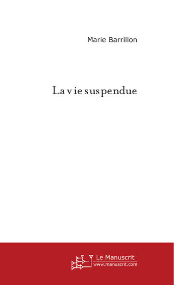 Couverture du livre « La vie suspendue » de Marie Barrillon aux éditions Le Manuscrit