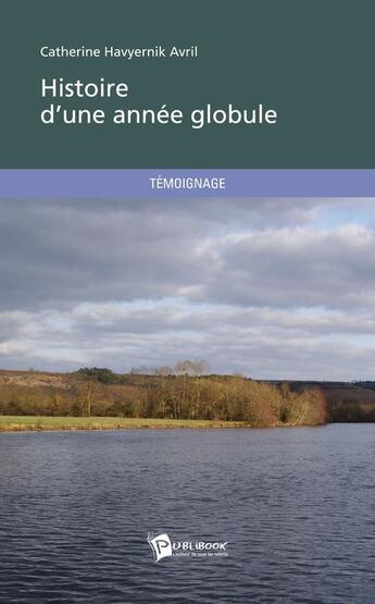 Couverture du livre « Histoire d'une annee globule » de Havyernik Avril C aux éditions Publibook