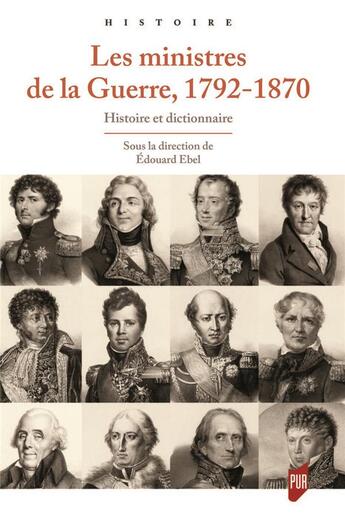 Couverture du livre « Les ministres de la guerre, 1792-1870 : Histoire et dictionnaire » de Edouard Ebel aux éditions Pu De Rennes