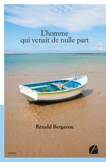 Couverture du livre « L'homme qui venait de nulle part » de Renald Bergeron aux éditions Editions Du Panthéon