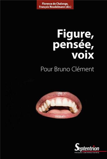 Couverture du livre « Figure, pensée, voix : pour Bruno Clément » de Francois Noudelmann et Florence De Chalonge aux éditions Pu Du Septentrion