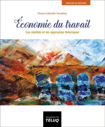 Couverture du livre « Économie du travail : les réalités et les approches théoriques (6e édition) » de Diane-Gabrielle Tremblay aux éditions Pu De Quebec