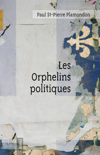 Couverture du livre « Les orphelins politiques » de Paul St-Pierre Plamondon aux éditions Editions Boreal