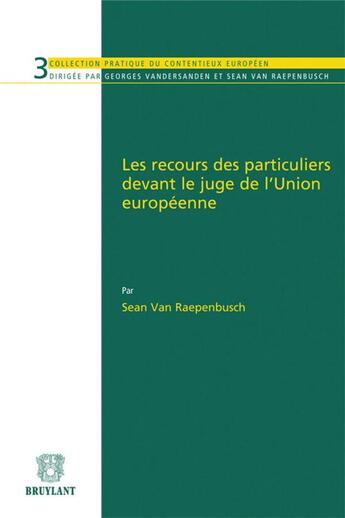 Couverture du livre « Les recours des particuliers devant le juge de l'Union européenne » de Sean Van Raepenbusch aux éditions Bruylant